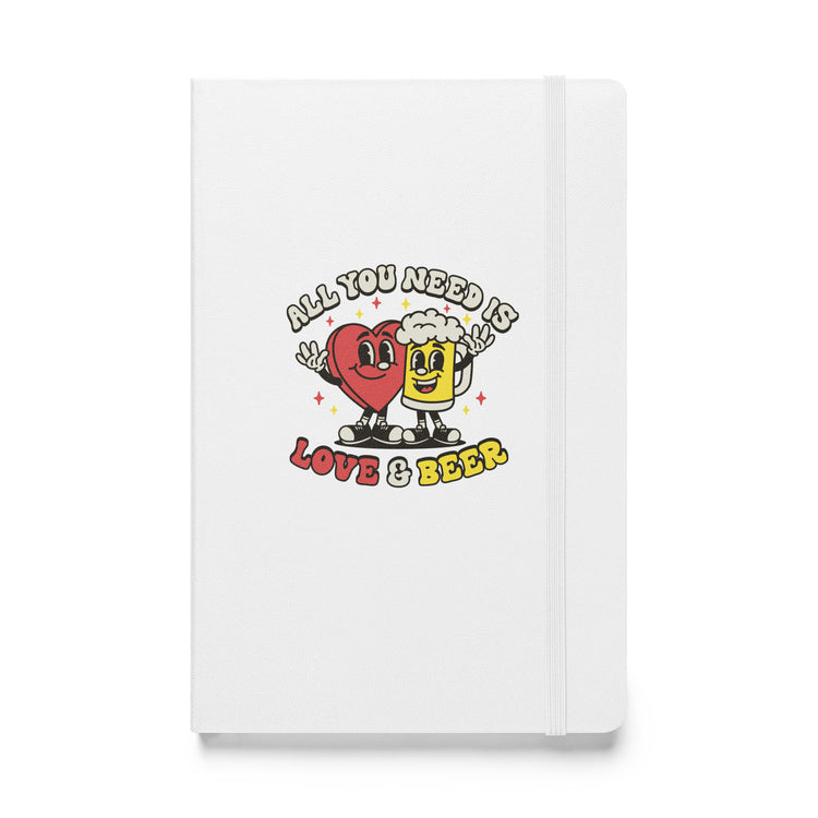 All You Need is Love & Beer - Hardcover Bound Notebook