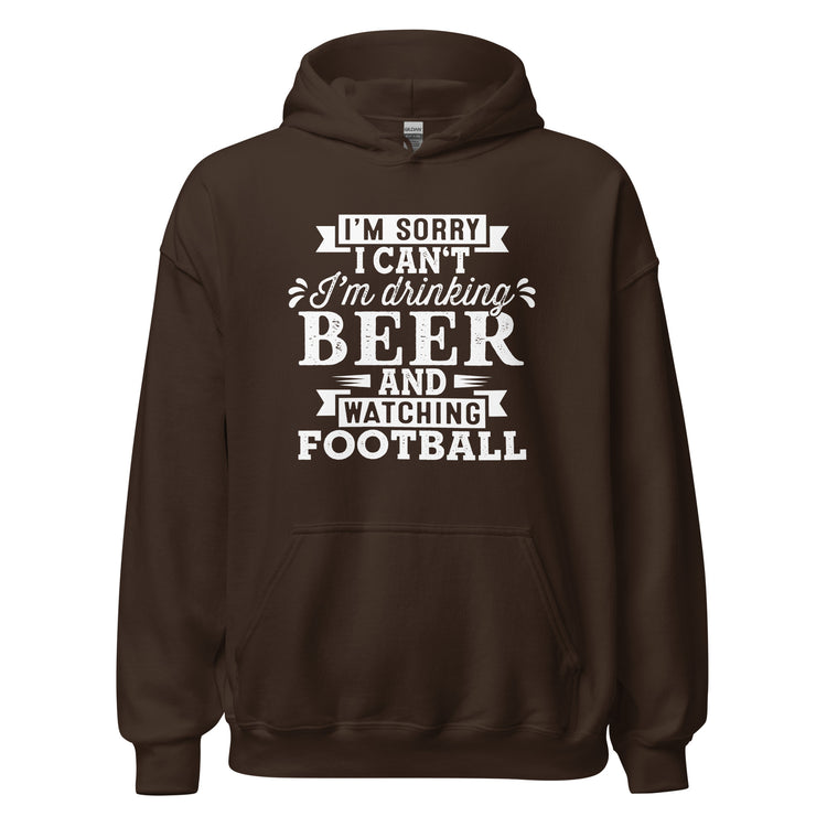 Sorry, I Can't - I'm Drinking Beer and Watching Football - White Ink - Unisex Hoodie