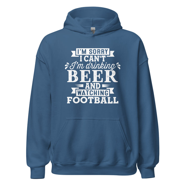 Sorry, I Can't - I'm Drinking Beer and Watching Football - White Ink - Unisex Hoodie