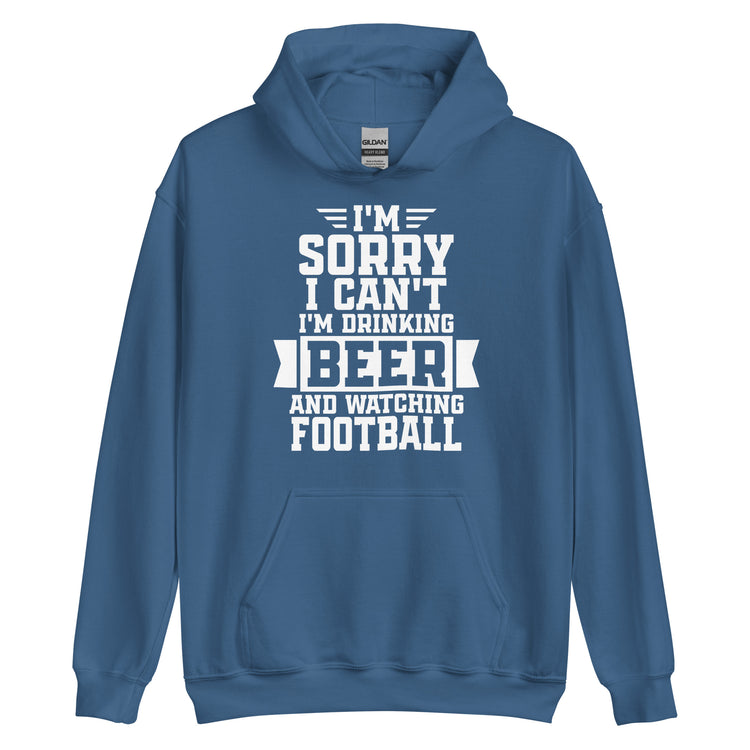 Sorry, I Can't - I'm Drinking Beer and Watching Football - White Ink - Unisex Hoodie