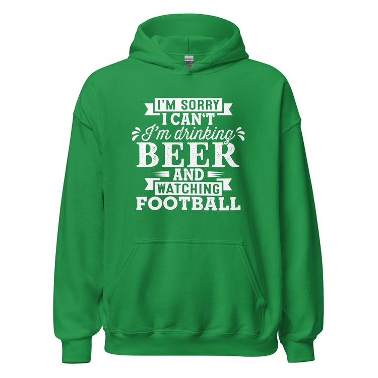 Sorry, I Can't - I'm Drinking Beer and Watching Football - White Ink - Unisex Hoodie