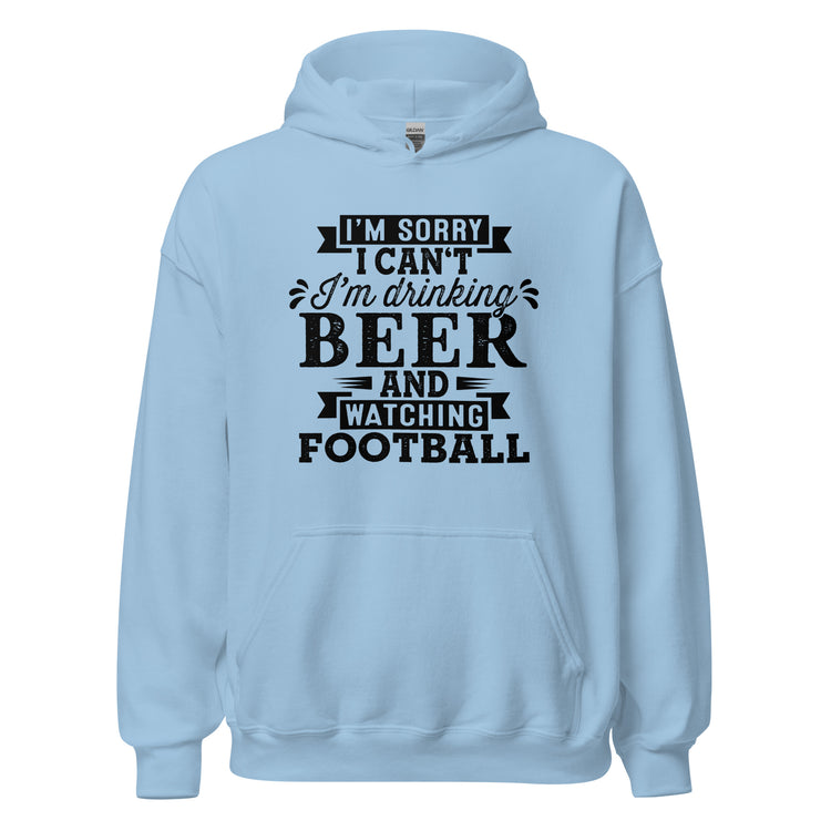 Sorry, I Can't - I'm Drinking Beer and Watching Football - Black Ink - Unisex Hoodie