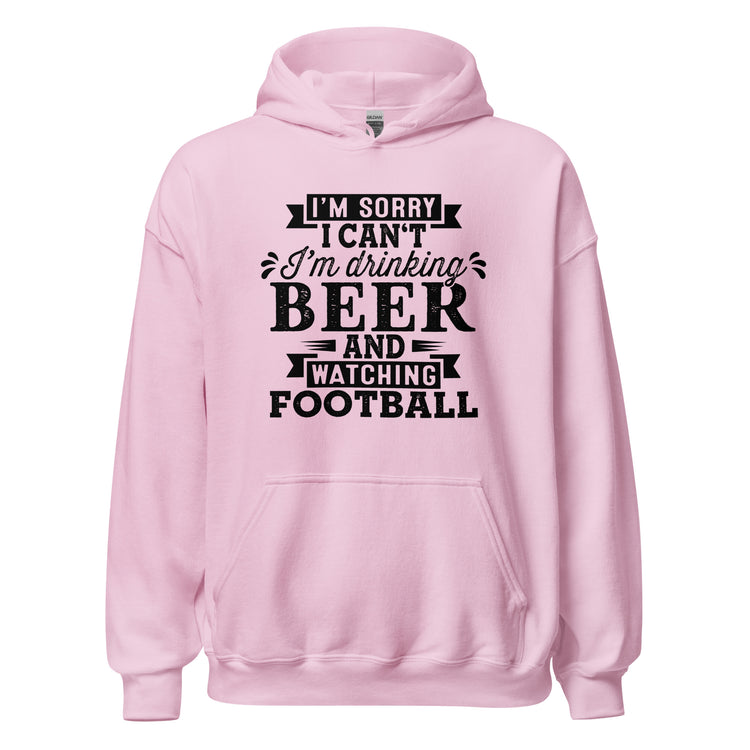 Sorry, I Can't - I'm Drinking Beer and Watching Football - Black Ink - Unisex Hoodie