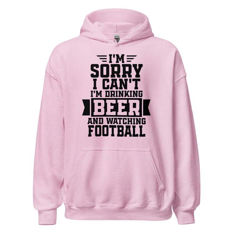 Sorry, I Can't - I'm Drinking Beer and Watching Football - Black Ink - Unisex Hoodie
