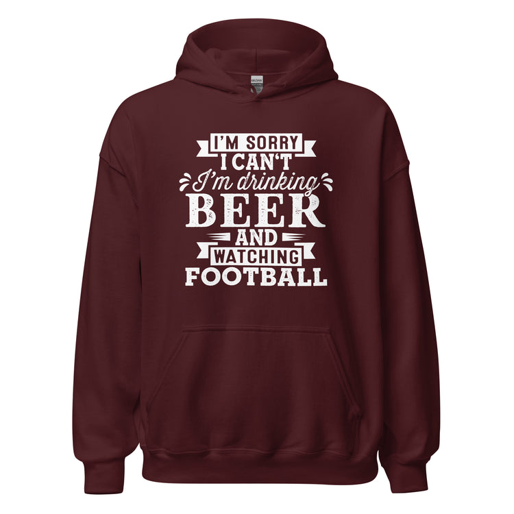Sorry, I Can't - I'm Drinking Beer and Watching Football - White Ink - Unisex Hoodie