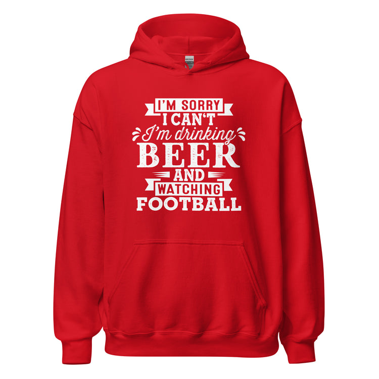 Sorry, I Can't - I'm Drinking Beer and Watching Football - White Ink - Unisex Hoodie