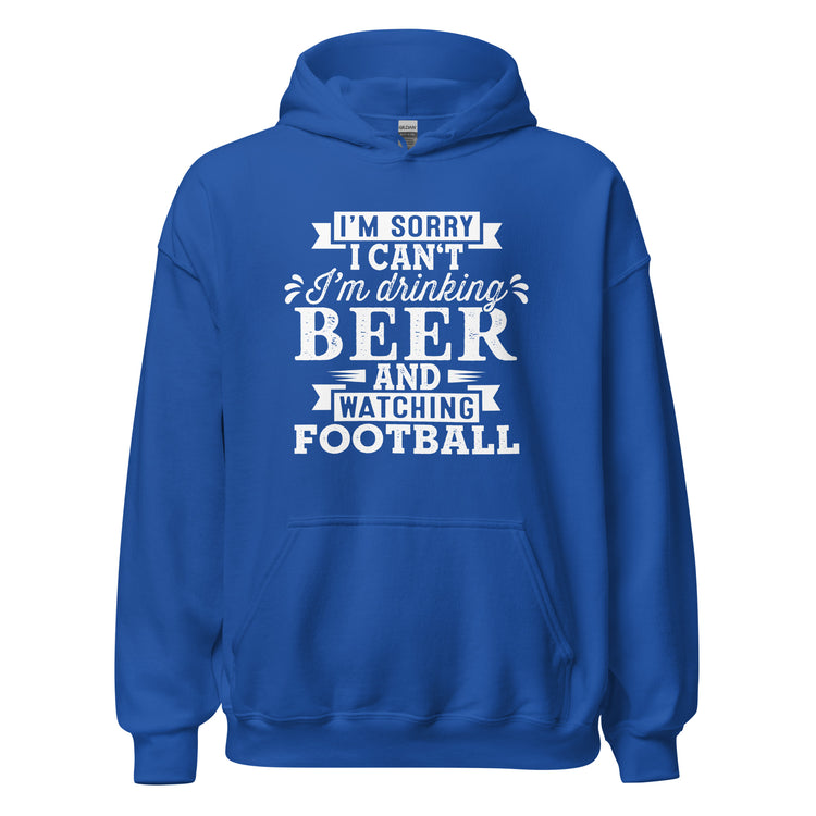 Sorry, I Can't - I'm Drinking Beer and Watching Football - White Ink - Unisex Hoodie