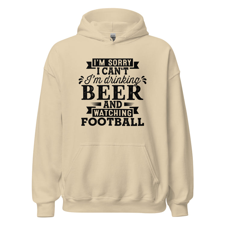 Sorry, I Can't - I'm Drinking Beer and Watching Football - Black Ink - Unisex Hoodie