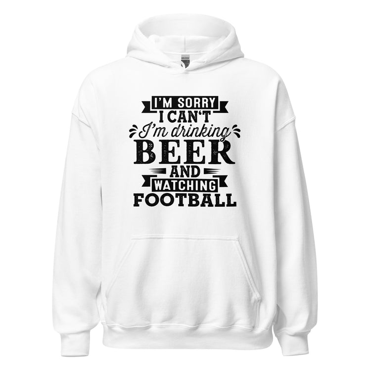 Sorry, I Can't - I'm Drinking Beer and Watching Football - Black Ink - Unisex Hoodie