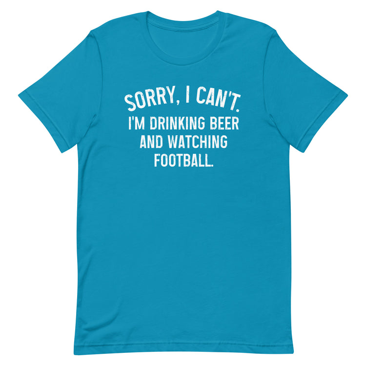 Sorry, I Can't - I Am Drinking Beer and Watching Football - White Ink - Unisex T-Shirt