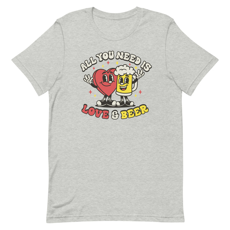 All You Need is Love & Beer - Unisex T-Shirt
