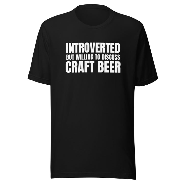 Introverted But Willing to Discuss Craft Beer - Unisex T-Shirt