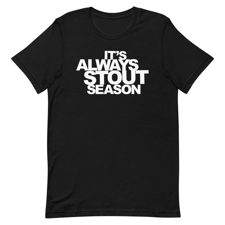 It's Always Stout Season T-Shirt