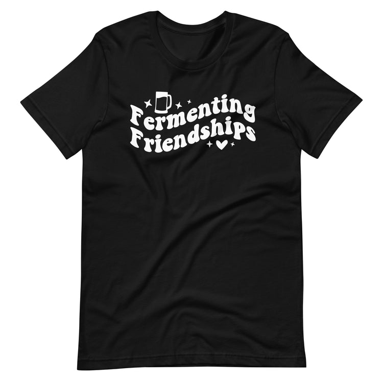 Fermenting Friendships - White Ink - Unisex T-Shirt