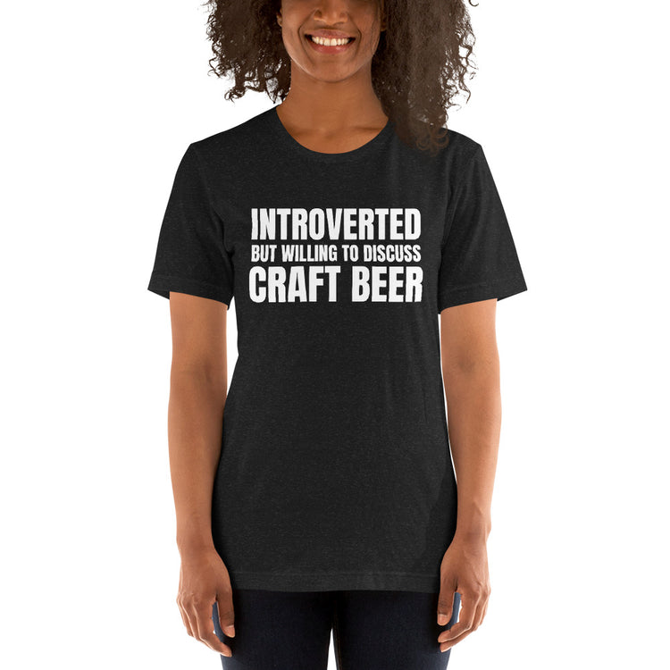 Introverted But Willing to Discuss Craft Beer - Unisex T-Shirt