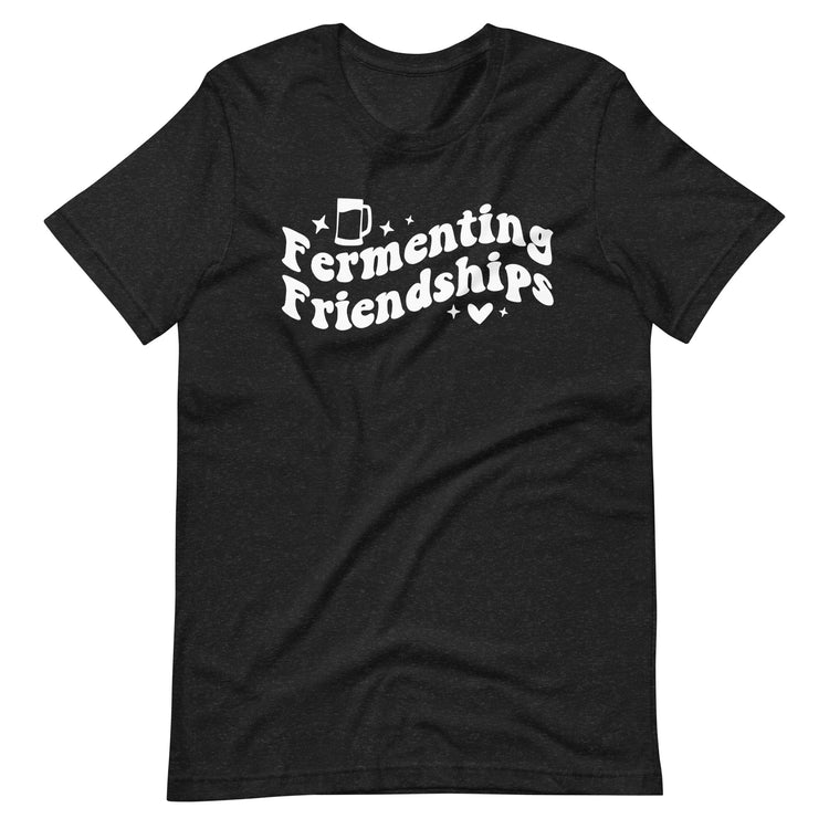 Fermenting Friendships - White Ink - Unisex T-Shirt