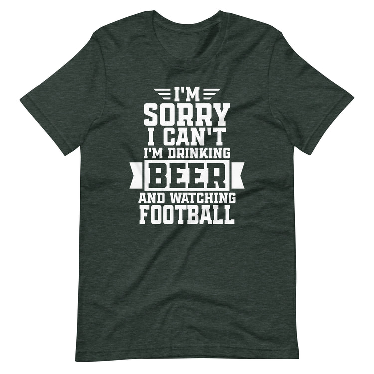 Sorry, I Can't - I'm Drinking Beer and Watching Football - White Ink - Unisex T-Shirt
