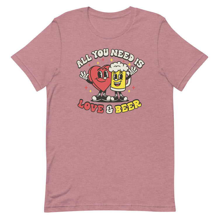 All You Need is Love & Beer - Unisex T-Shirt