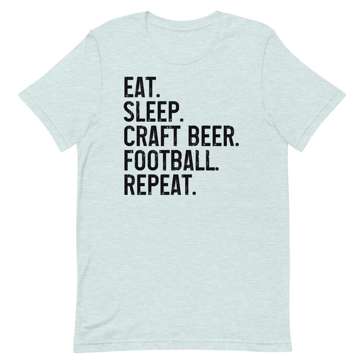 Eat, Sleep, Craft Beer, Football, Repeat - Black Ink - Unisex T-Shirt