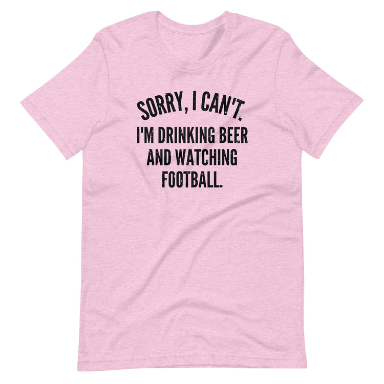 Sorry, I Can't - I'm Drinking Beer and Watching Football - Black Ink - Unisex T-Shirt