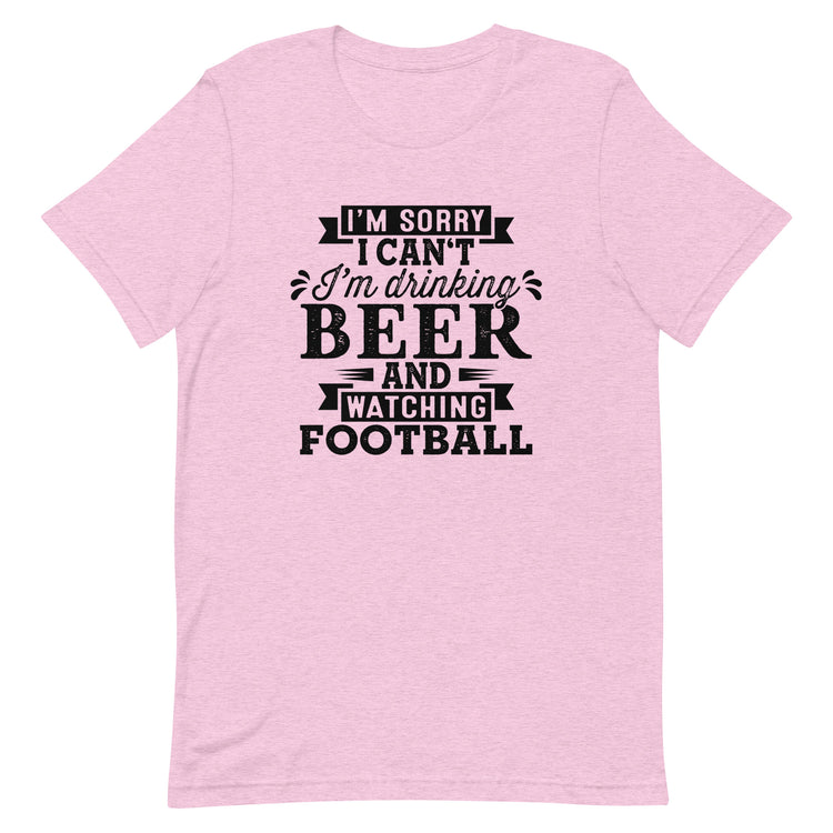 Sorry, I Can't - I'm Drinking Beer and Watching Football - Black Ink - Unisex T-Shirt