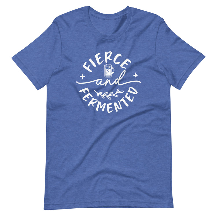 Fierce and Fermented - White Ink - Unisex T-Shirt