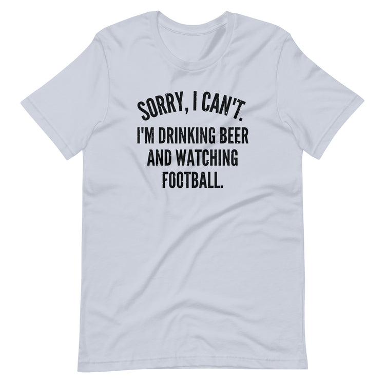 Sorry, I Can't - I'm Drinking Beer and Watching Football - Black Ink - Unisex T-Shirt