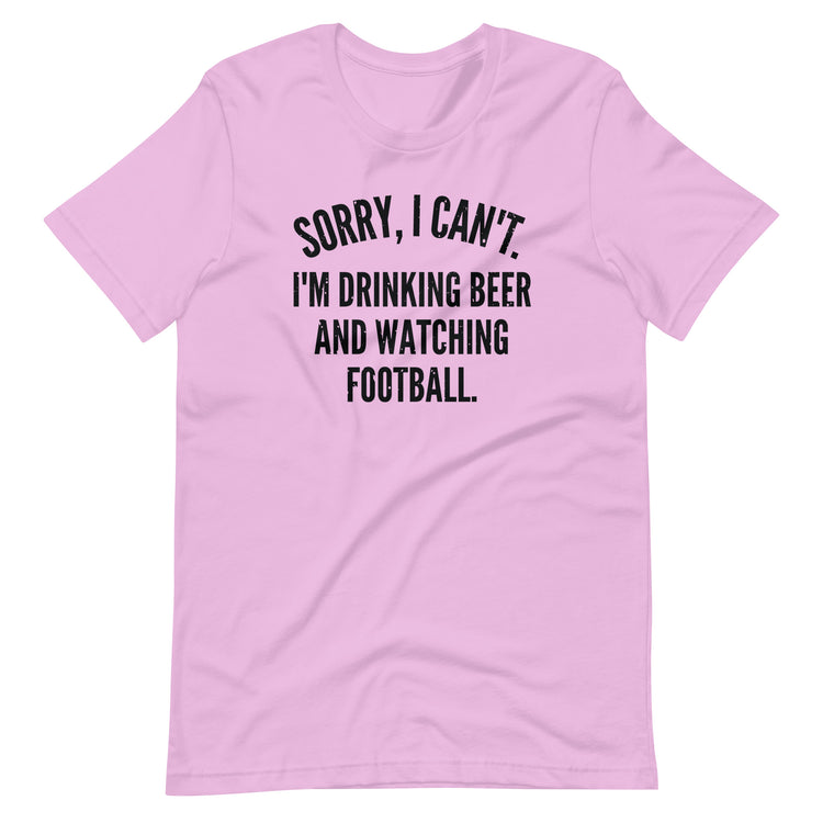 Sorry, I Can't - I'm Drinking Beer and Watching Football - Black Ink - Unisex T-Shirt