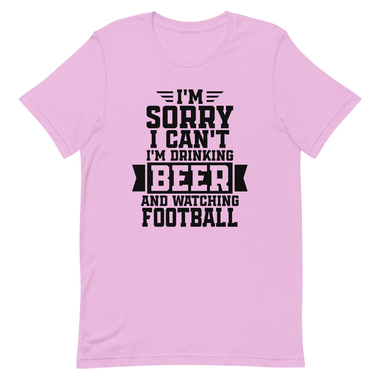 Sorry, I Can't - I'm Drinking Beer and Watching Football - Black Ink - Unisex T-Shirt