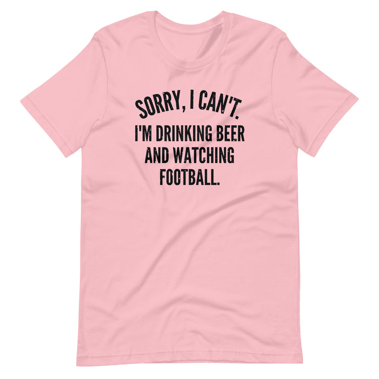 Sorry, I Can't - I'm Drinking Beer and Watching Football - Black Ink - Unisex T-Shirt