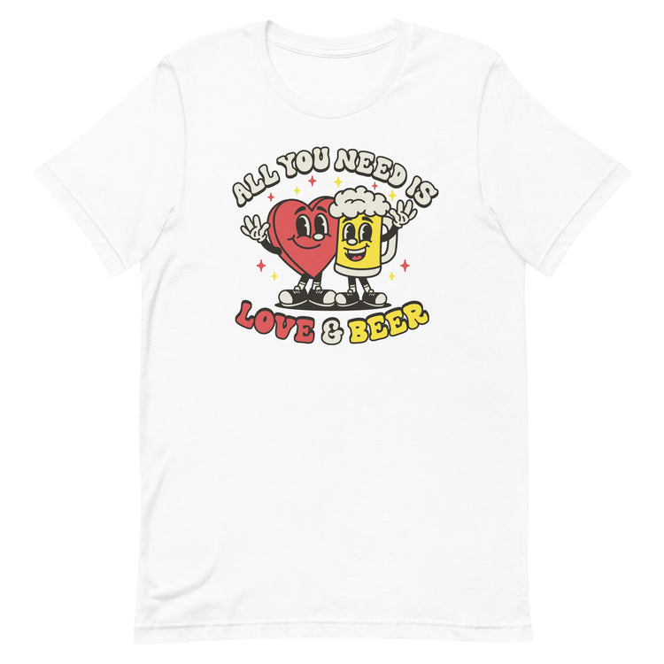All You Need is Love & Beer - Unisex T-Shirt