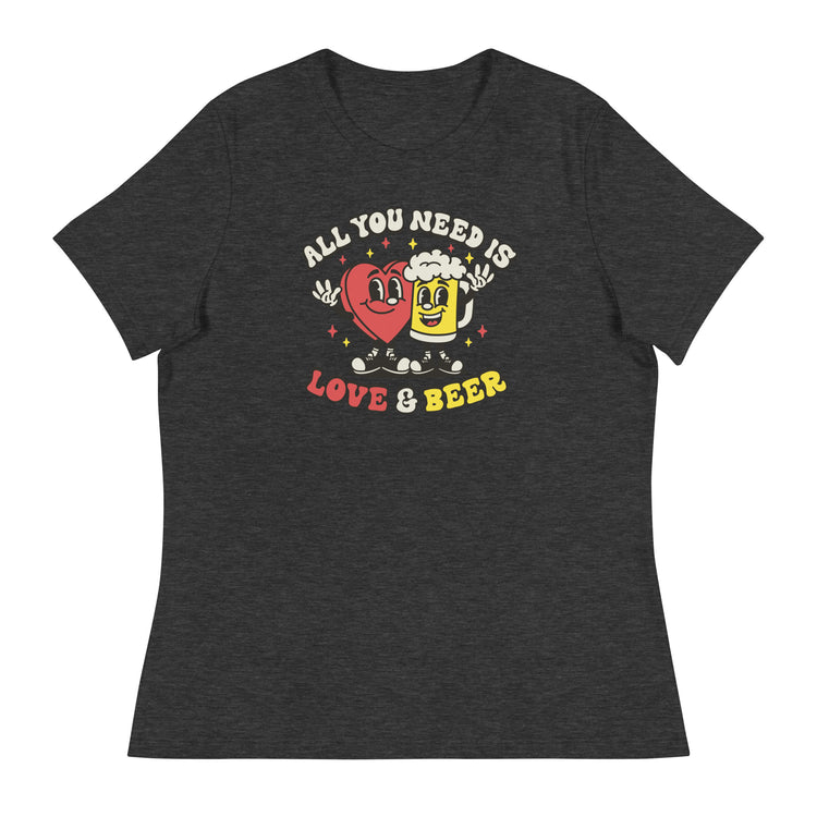 All You Need is Love & Beer - Women's Relaxed T-Shirt