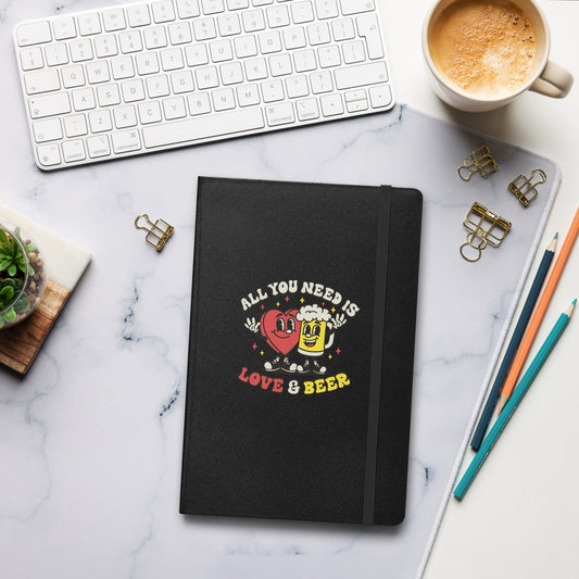 All You Need is Love & Beer - Hardcover Bound Notebook