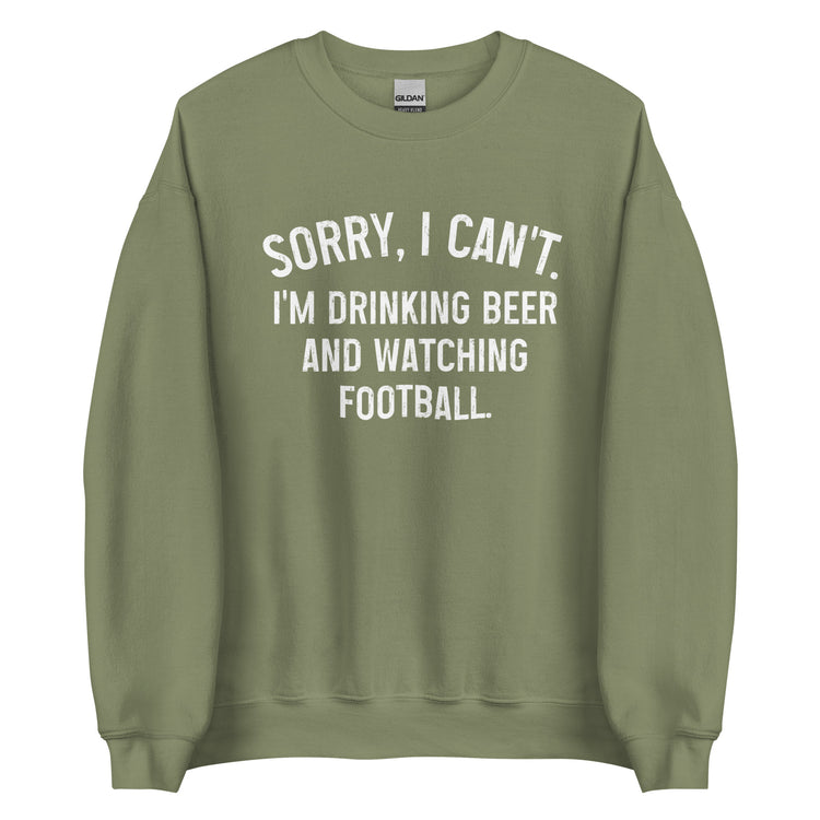 Sorry, I Can't - I Am Drinking Beer and Watching Football - White Ink - Unisex Sweatshirt