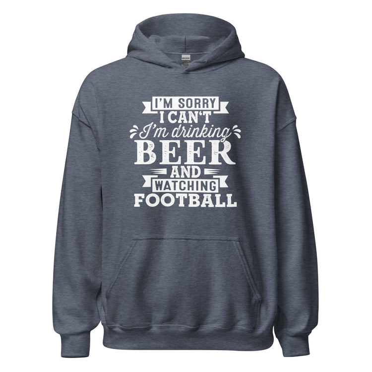 Sorry, I Can't - I'm Drinking Beer and Watching Football - White Ink - Unisex Hoodie