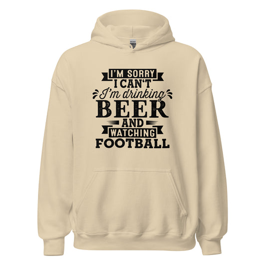 Sorry, I Can't - I'm Drinking Beer and Watching Football - Black Ink - Unisex Hoodie