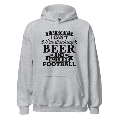 Sorry, I Can't - I'm Drinking Beer and Watching Football - Black Ink - Unisex Hoodie