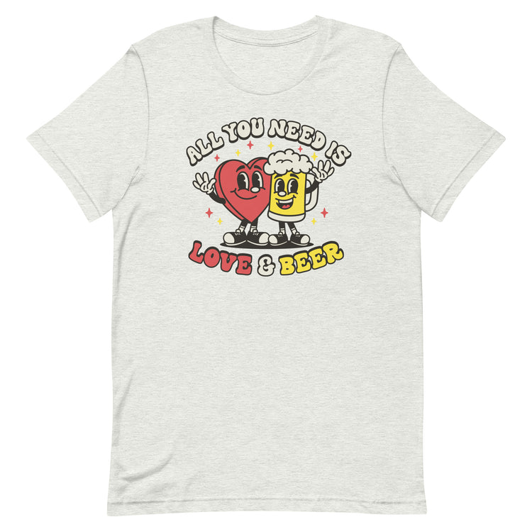All You Need is Love & Beer - Unisex T-Shirt