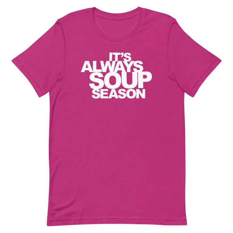 It's Always Soup Season T-Shirt