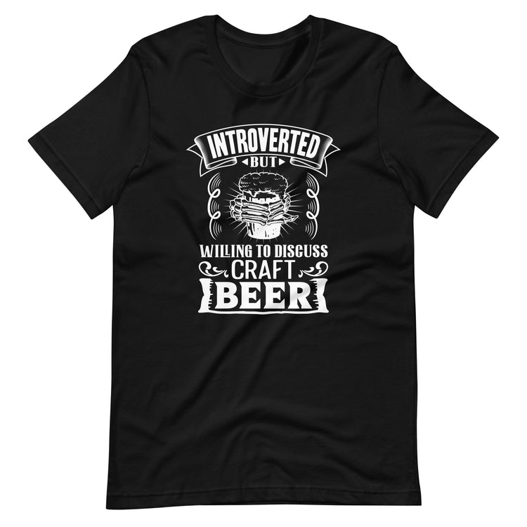 Introverted But Willing to Discuss Craft Beer T-Shirt