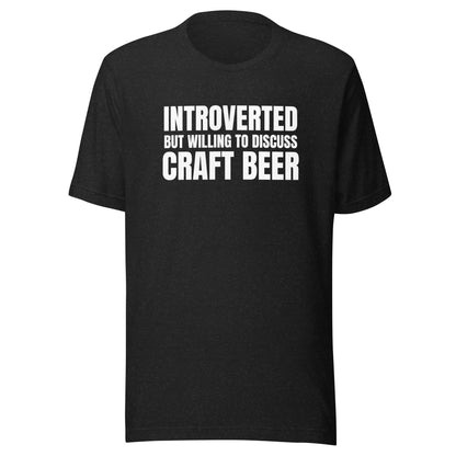 Introverted But Willing to Discuss Craft Beer - Unisex T-Shirt