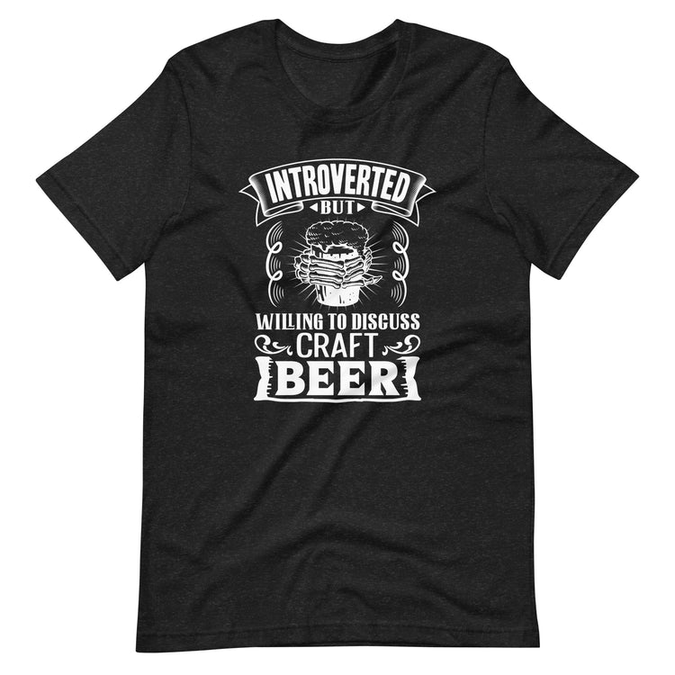 Introverted But Willing to Discuss Craft Beer T-Shirt