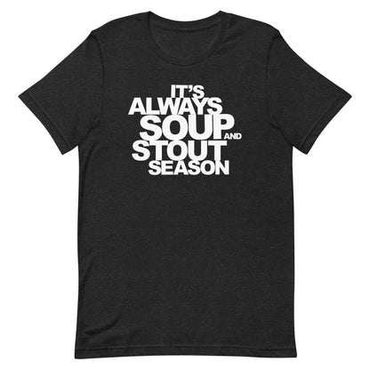 It's Always Soup and Stout Season T-Shirt