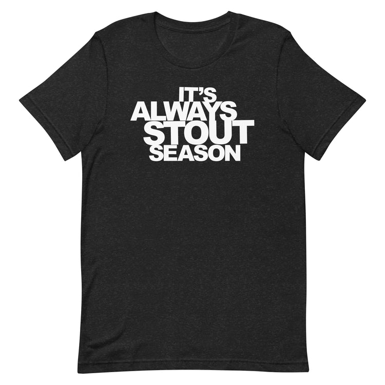 It's Always Stout Season T-Shirt