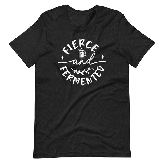 Fierce and Fermented - White Ink - Unisex T-Shirt