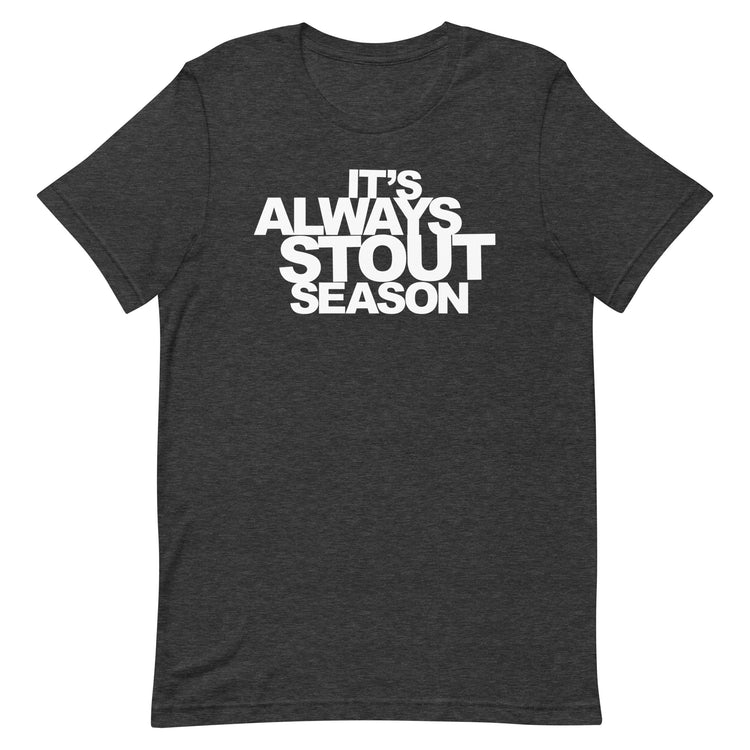 It's Always Stout Season T-Shirt