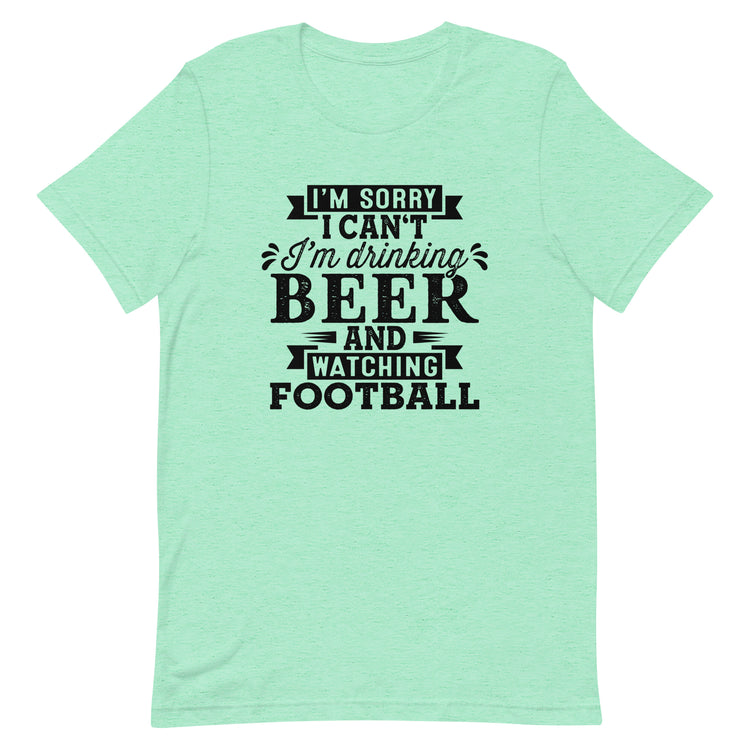 Sorry, I Can't - I'm Drinking Beer and Watching Football - Black Ink - Unisex T-Shirt