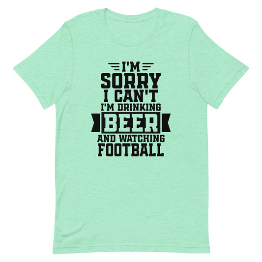 Sorry, I Can't - I'm Drinking Beer and Watching Football - Black Ink - Unisex T-Shirt