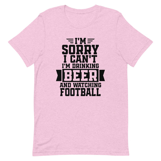 Sorry, I Can't - I'm Drinking Beer and Watching Football - Black Ink - Unisex T-Shirt