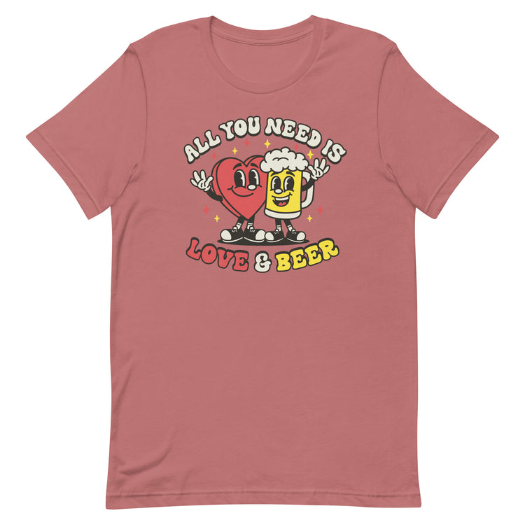 All You Need is Love & Beer - Unisex T-Shirt